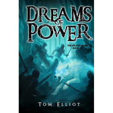 Dreams of Power, The Grand Game, Book 9: A Dark Fantasy Adventure