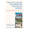 Practical Evaluation for Conservation Education and Outreach: Assessing Impacts & Enhancing Effectiveness