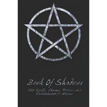 Book Of Shadows - 150 Spells, Charms, Potions and Enchantments for Wiccans: Witches Spell Book - Perfect for both practicing Witches or beginners.