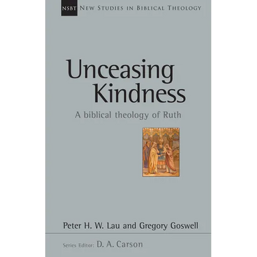 Unceasing Kindness: A Biblical Theology of Ruth