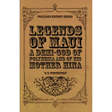 Legends of Maui - A Demi-God of Polynesia and of His Mother Hina