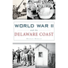 World War II and the Delaware Coast