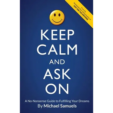 Keep Calm and Ask On: A No-Nonsense Guide to Fulfilling Your Dreams