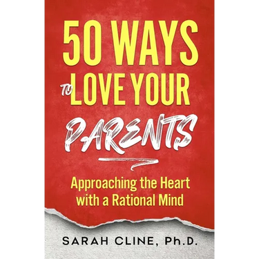 50 Ways to Love Your Parents: Approaching the Heart With a Rational Mind