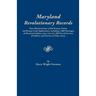 Maryland Revolutionary Records. Data Obtained from 3,050 Pension Claims and Bounty Land Applications, Including 1,000 Marriages of Maryland Soldiers a
