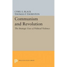 Communism and Revolution: The Strategic Uses of Political Violence