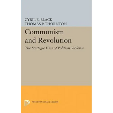 Communism and Revolution: The Strategic Uses of Political Violence