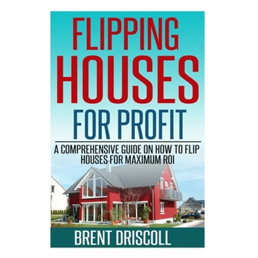 Flipping Houses for Profit: A Comprehensive Guide on How to Flip Houses for Maximum ROI