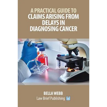 A Practical Guide to Claims Arising from Delays in Diagnosing Cancer