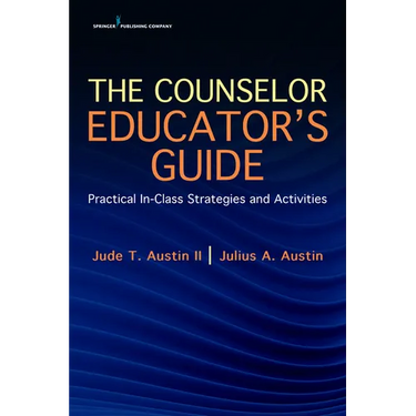 The Counselor Educator's Guide: Practical In-Class Strategies and Activities