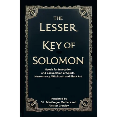 The Lesser Key of Solomon: Geotia for Invocation and Convocation of Spirits, Necromancy, Witchcraft and Black Art