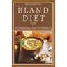 Bland Diet for Beginners and Dummies: Best Recipes, Meal Plan for Healthy Living to Get Rid of Gastritis Acid Reflux and Weight Loss