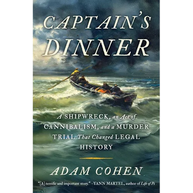 Captain's Dinner: A Shipwreck, an Act of Cannibalism, and a Murder Trial That Changed Legal History