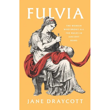 Fulvia: The Woman Who Broke All the Rules in Ancient Rome