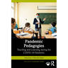Pandemic Pedagogies: Teaching and Learning During the Covid-19 Pandemic