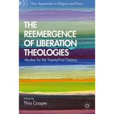 The Reemergence of Liberation Theologies: Models for the Twenty-First Century