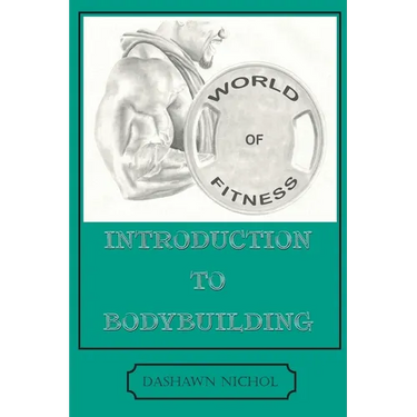World of Fitness: An Introduction to Bodybuilding