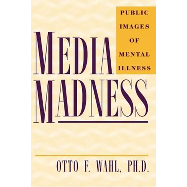 Media Madness: Public Images of Mental Illness