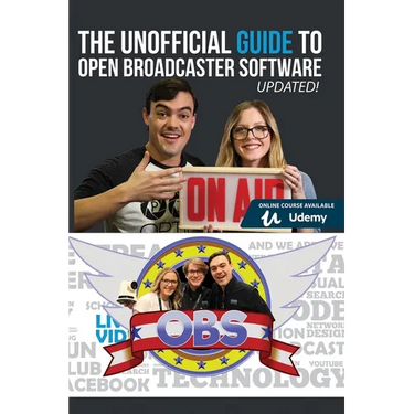 The Unofficial Guide to Open Broadcaster Software: OBS: The World's Most Popular Free Live-Streaming Application