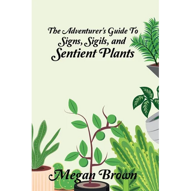 The Adventurer's Guide to Signs, Sigils, and Sentient Plants