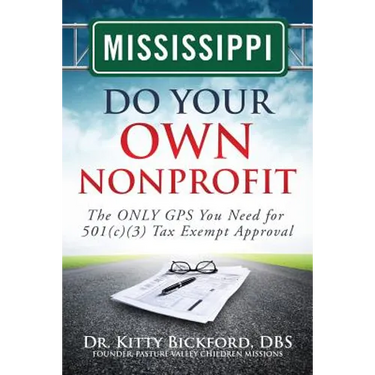Mississippi Do Your Own Nonprofit: The ONLY GPS You Need for 501c3 Tax Exempt Approval
