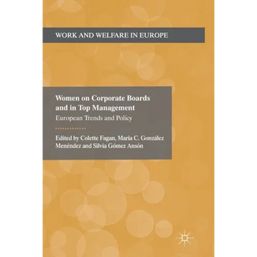 Women on Corporate Boards and in Top Management: European Trends and Policy