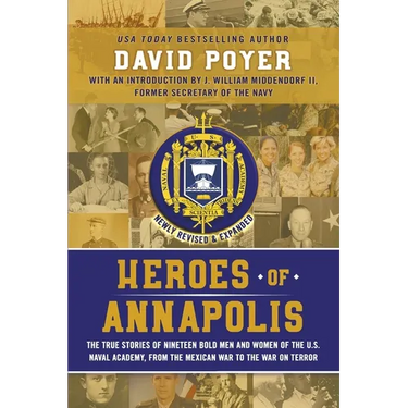 Heroes of Annapolis: The True Stories of Nineteen Bold Men and Women of the U.S. Naval Academy, from the Mexican War to the War on Terror