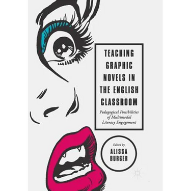 Teaching Graphic Novels in the English Classroom: Pedagogical Possibilities of Multimodal Literacy Engagement