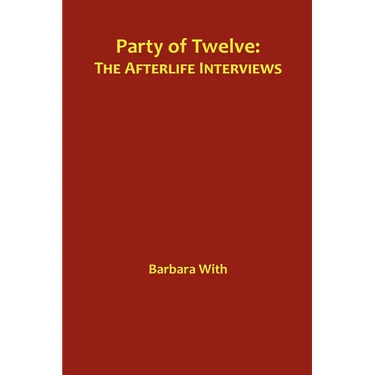 Party of Twelve: The Afterlife Interviews