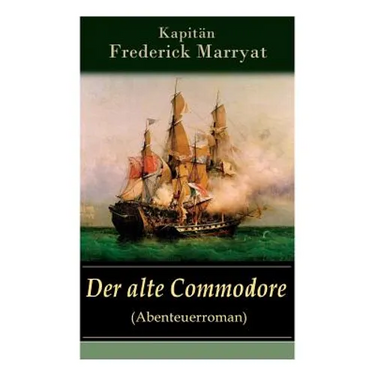 Der alte Commodore (Abenteuerroman): Ein fesselnder Seeroman