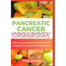 Pancreatic cancer Cookbook: Delicious and Nourishing Recipes to Support Your Journey to Recovery