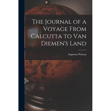The Journal of a Voyage From Calcutta to Van Diemen's Land