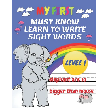 My First Must Know Learn To Write Sight Words level 1: Kindergarten Workbook Ages 3-5 Learn, Trace & Practice The 60+ Most Common High Frequency Words
