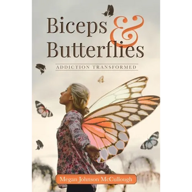 Biceps & Butterflies: Addiction Transformed