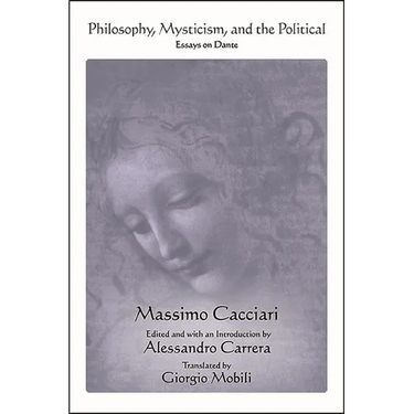 Philosophy, Mysticism, and the Political: Essays on Dante