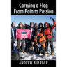 Carrying a Flag From Pain to Passion