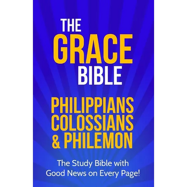 The Grace Bible: Philippians, Colossians & Philemon