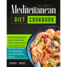 The Complete Mediterranean Diet Cookbook: The Ulitimate Quick and Esy Guide on How to Effectively Lose Weight Fast, Delicious Recipes That Beginners a