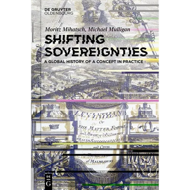 Shifting Sovereignties: A Global History of a Concept in Practice
