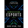 Demystifying Esports: A Personal Guide to the History and Future of Competitive Gaming
