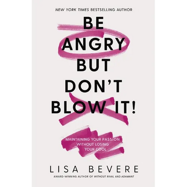 Be Angry, But Don't Blow It: Maintaining Your Passion Without Losing Your Cool