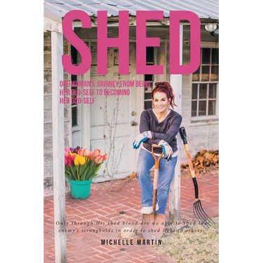 Shed: One woman's journey from being her old-self to becoming her God-self