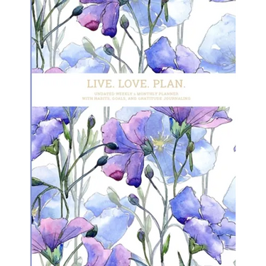 Live. Love. Plan.: Undated Weekly & Monthly Planner With Habits, Goals, and Gratitude Journaling