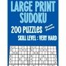 Large Print Sudoku 200 Puzzles Skill Level: Very Hard: Large Print Sudoku Books For Seniors Large 40 point Font For Easy Reading