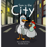 Sam in the City: An Unlikely Friendship Between a Seagull and a Pigeon A Fun City Adventure Picture Book for Kids Ages 3-7