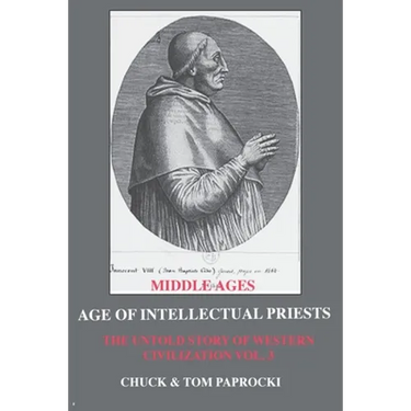 The Untold Story of Western Civilization: Vo. 3 - The Age of Intellectual Priests