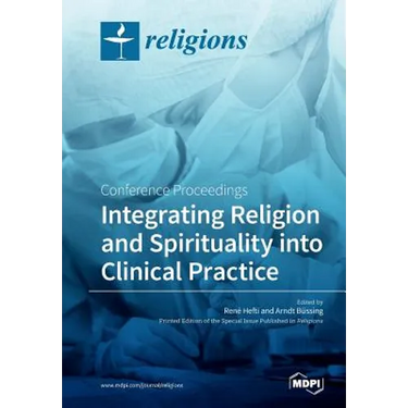 Integrating Religion and Spirituality into Clinical Practice: Conference Proceedings