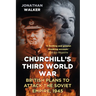 Churchill's Third World War: British Plans to Attack the Soviet Empire 1945