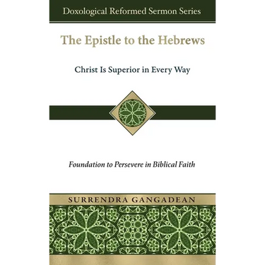 The Epistle to the Hebrews: Christ Is Superior in Every Way-Foundation to Persevere in Biblical Faith