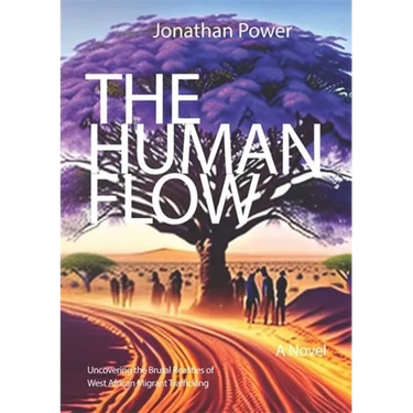 The Human Flow: A Novel Uncovering the Brutal Realities of West African Migrant Trafficking